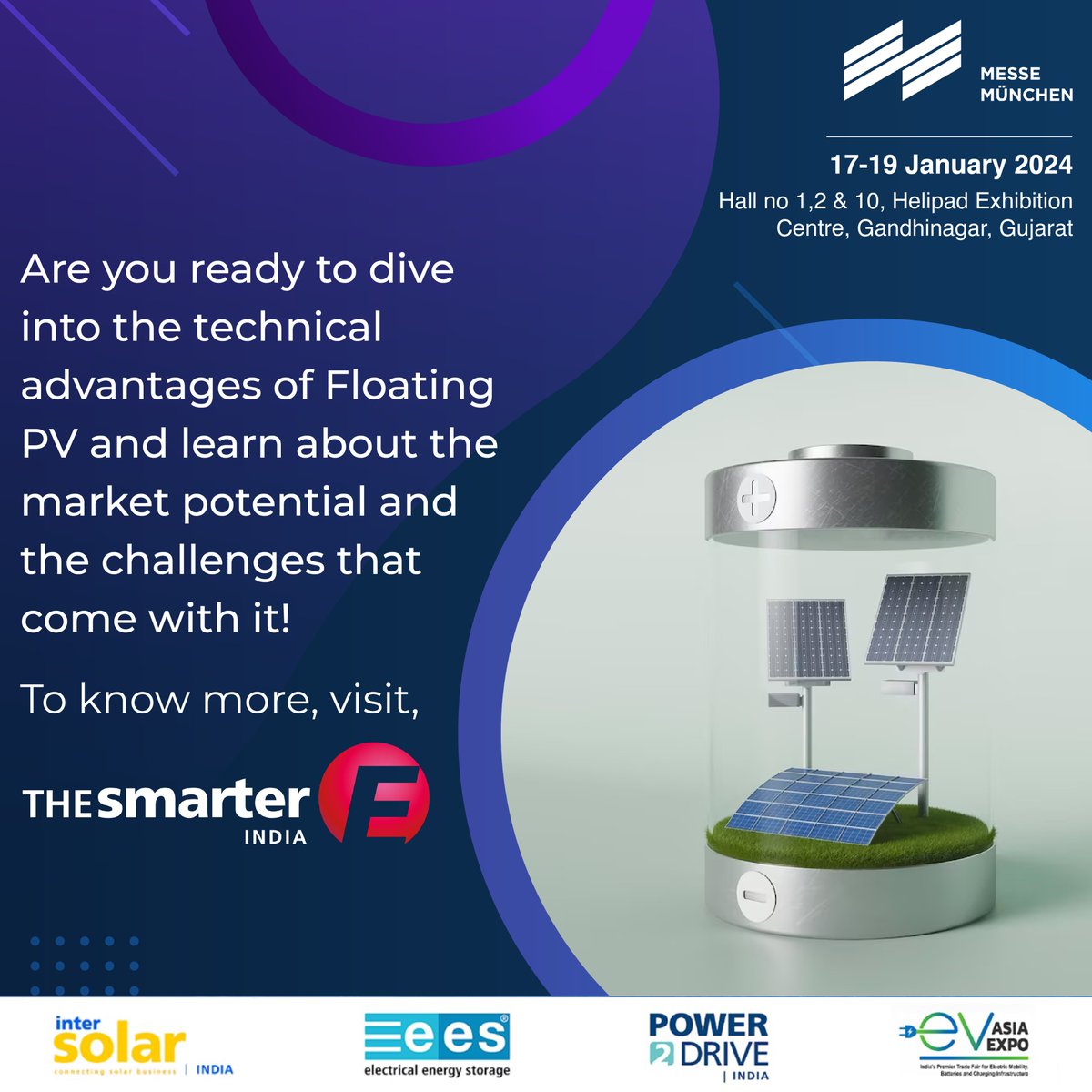 The Smarter E offers the platform to learn more about the umbrella of advantages the technology of Floating PV brings in and also about the challenges associated with it.

Date: 17th-19th Jan 2024 
Venue: Helipad Exhibition Centre, Gandhinagar, Gujarat.

#thesmarterE #solarworld