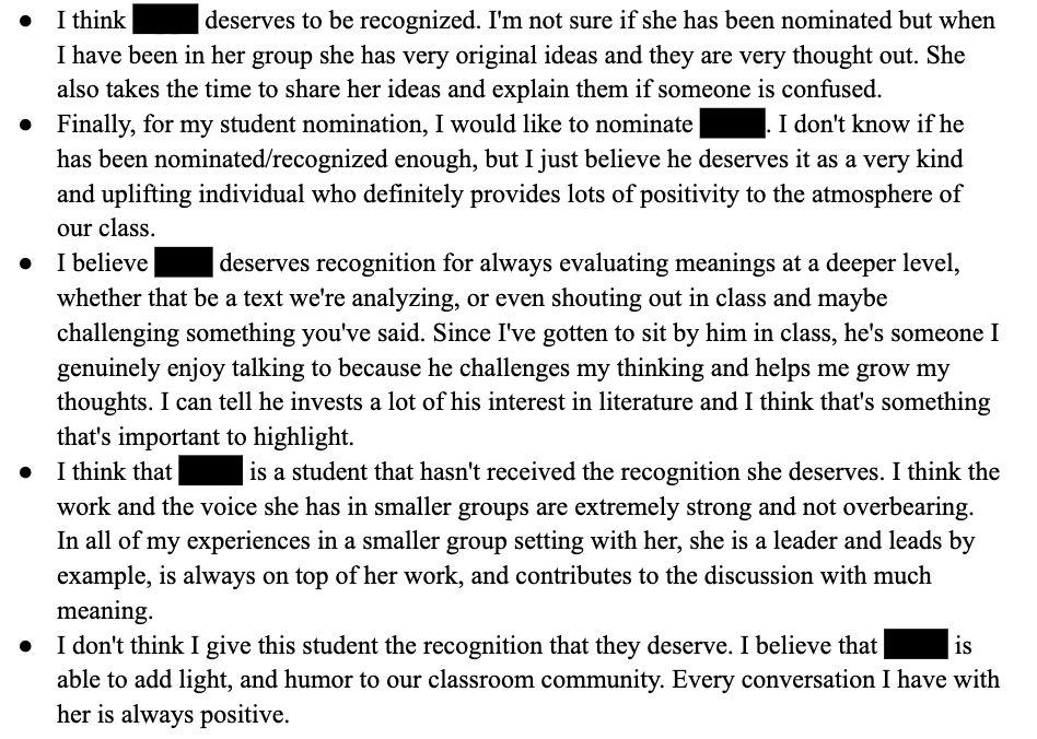 At the end of an activity last week, I asked students to write about one classmate who needed more recognition for their impact on our classroom community. 

The result? A 4000+-word doc with nominations like these that I got to read aloud to the classroom, w/ applause for each: