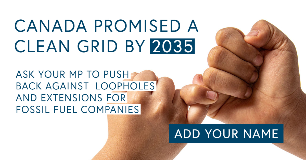 Our letter-writing campaign is calling on the federal government to implement a strong and effective Clean Electricity Regulation that protects our planet, communities, and wallets. 

The proposed Clean Energy Regulation (CER), coming this spring, needs to embrace non-emitting
