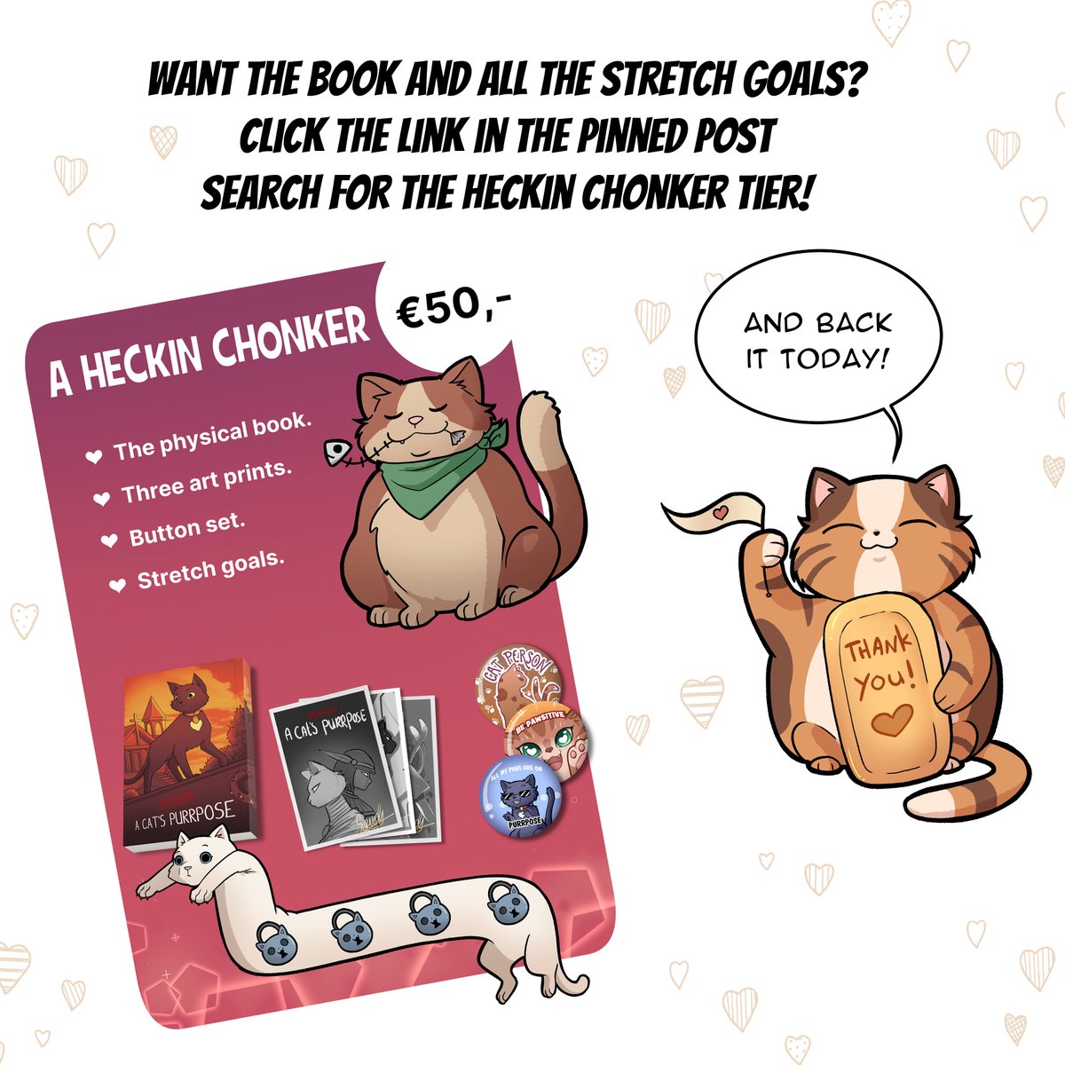 This means you would receive the following now:  
- The book signed by the artists 
- Three exclusive artprints 
- A button set 
- A bookmark 
- A golden foil art print 
- A stickerpack
