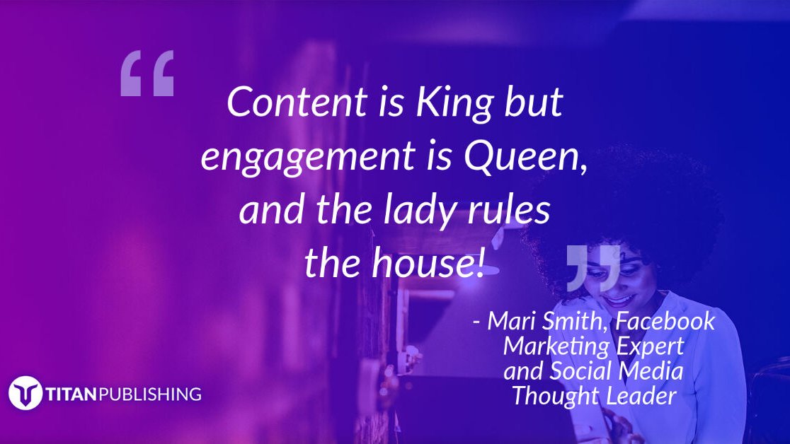 “Content is King but engagement is Queen, and the lady rules the house!” – Mari Smith, Facebook Marketing Expert and Social Media Thought Leader

#TitanPub #MarketingQuote #DigitalMarketing