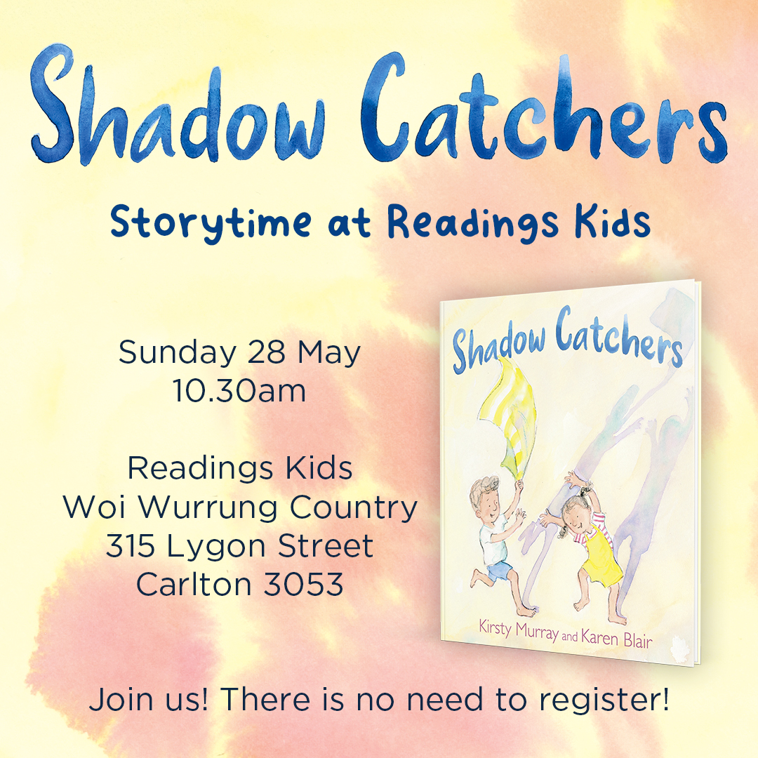 Tomorrow morning, in Carlton, I'll be reading stories at Readings at 10.30 am and celebrating the publication of my new picture books with Karen Blair - Shadow Catchers! Hope you can join me and an assortment of small people for stories and shadow play (and strawberries!)