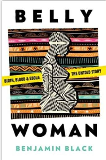 SJBaker_Author's tweet image. Recently finished reading Dr Benjamin Black&apos;s &quot;Belly Woman&quot; - an extraordinarily powerful, moving and challenging account of maternity care during the Ebola epidemic in Sierra Leone. Highly recommended. #neemtreepress #benjamblack #msf