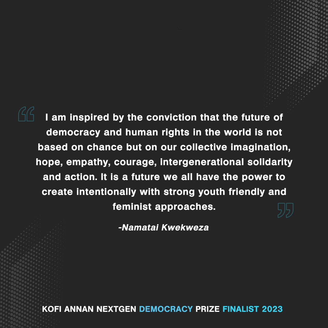 Congratulations to @namataik_, one of the 10 finalists for the @KofiAnnanFdn #NextGenDemocracyPrize

She fearlessly mobilizes youth to protect democracy and the rule of law as the founder and Director of WELEAD Trust in Zimbabwe.