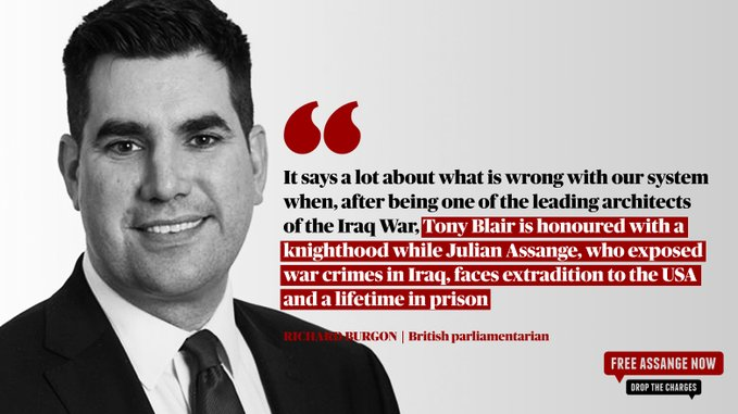 'It says a lot about what is wrong with our system when, after being one of the leading architects of the Iraq War, Tony Blair is honoured with a Knighthood while #JulianAssange who exposed war crimes in Iraq, faces extradition to the USA & a lifetime in prison'

~ Richard Burgon