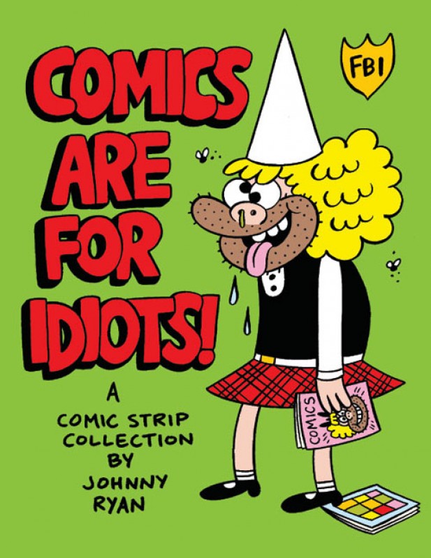 Johnny Ryan「Comics Are for Idiots!」 思い切りのいいタイトル。 マジンガーZ、鉄腕アトムに続いて 右下のコマは榎本俊二さんネタでしょうか。