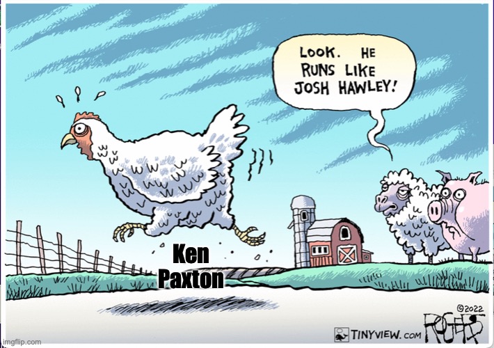 MAGA Texans, of the pretend 'law and order party', elected chicKEN Paxton to the office of TX Attorney General.
So, they wasted all their votes on a sorry thieving fool who runs away from the law rather than upholding it.

#Fresh #ONEV1 #wtpbLUE