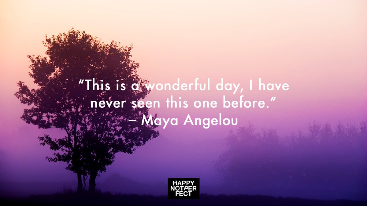 "This is a wonderful day, I have never seen this one before.” — Maya Angelou 🌅

#happynotperfect