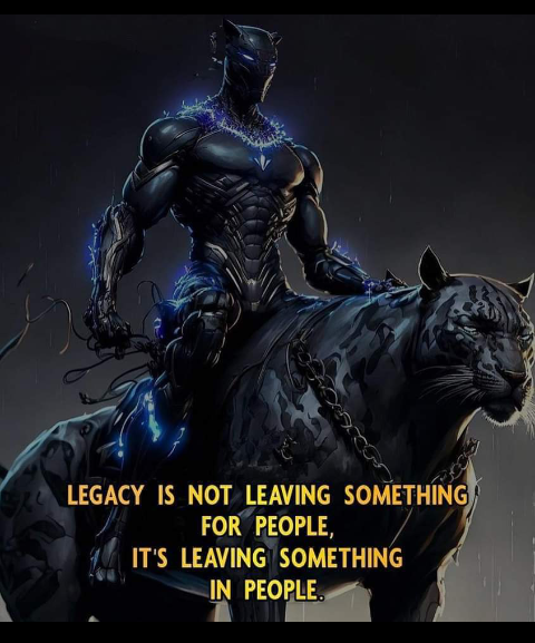 'Legacy is not leaving something for people, it's leaving something IN people.' - Unknown