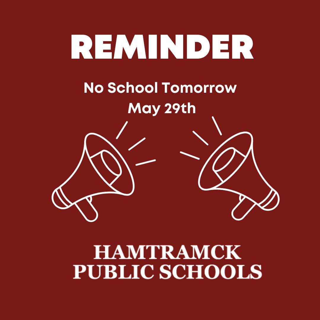 There is no school tomorrow, May 29 for Memorial Day!