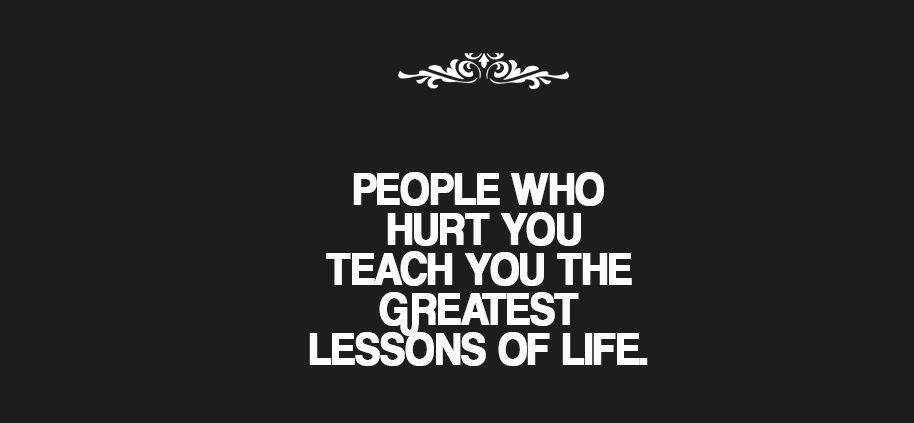 People who hurt you teach you the greatest lessons of life.

#ThinkBIGSundayWithMarsha #EndViolence #EliminateBullyingBasedViolence #SuicideAwareness #bullying #awareness #mentalhealth #humanity