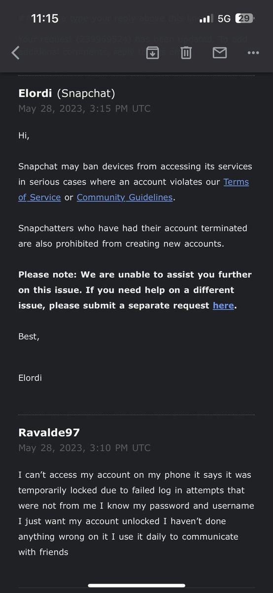 @snapchatsupport @Snapchat @snapchatsupport no one is any help at all I think it’s really unfair to ban people when they haven’t done anything all my account is used for is to communicate with friends.