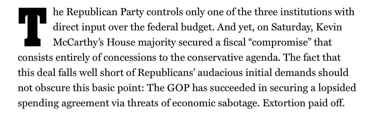 The debt ceiling deal is  closer to being "what Republicans would expect to get through the ordinary budget process" than many feared.

But they still profited off hostage taking. And that's a big loss for responsible government in the U.S. nymag.com/intelligencer/…