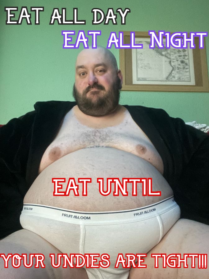 IF THE WAISTBAND SNAPS, KEEP EATING!!! #gainer #batecaptions #gooner #feeder #fatter 
.
.
<a href="/Omnislash1982/">PatchHOG</a>