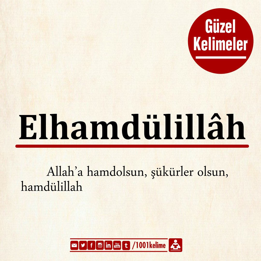 #elhamdülillâh : Allah’a hamdolsun, şükürler olsun, hamdülillah 

#gününkelimesi
#güzelkelimeler