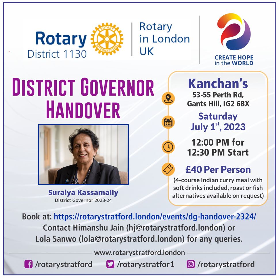 We are excited to invite you to the District Handover on July 1 2023, as we celebrate the beginning of an exciting new Rotary year. Details below: Date: July 1, 2023  Time: Arrive at 12:00 PM for a 12:30 PM start Venue: Kanchan’s Restaurant, Gants Hill, IG2 8BX Cost: £40 PP