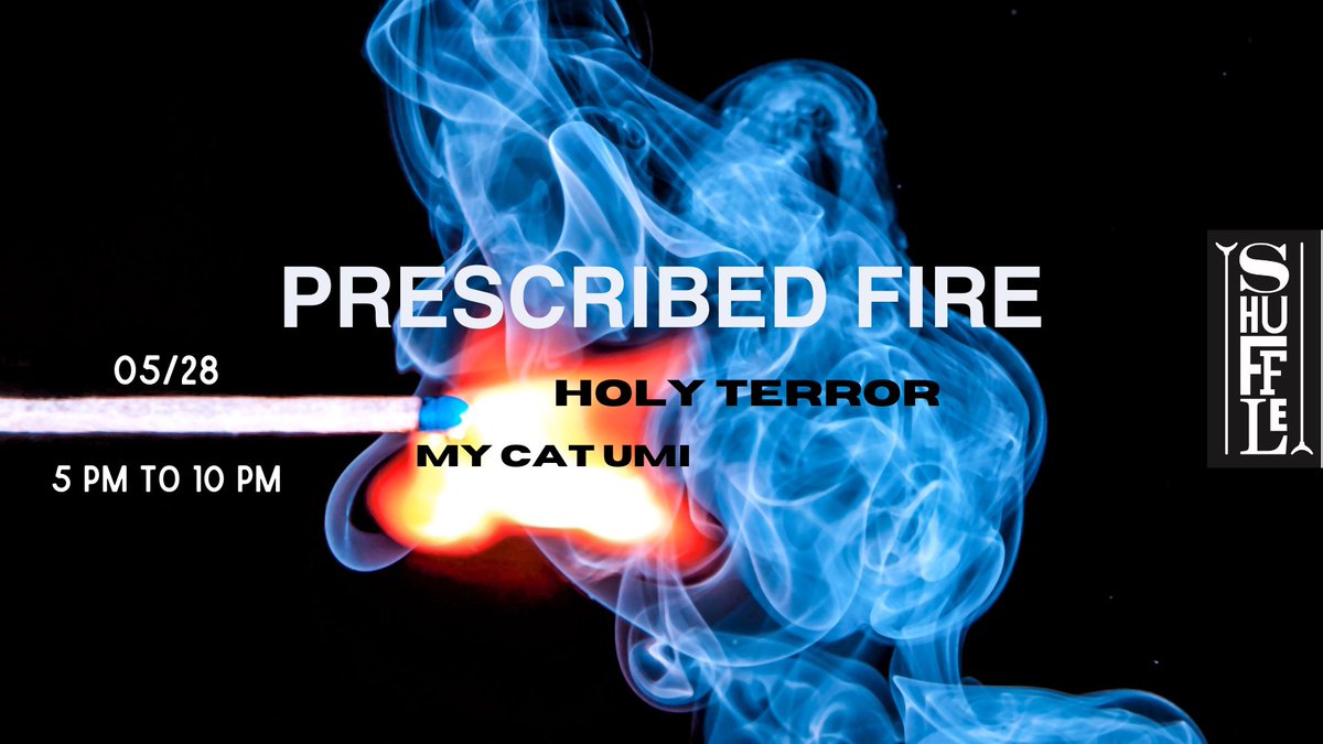 Come on down! Join us today! Prescribed Fire - It's the Sunday night before a holiday. Come hang with us, Prescribed Fire, The Holy Terror and My Cat Umi. If you don't like it- you can play Shuffleboard inside to some TouchTunes.