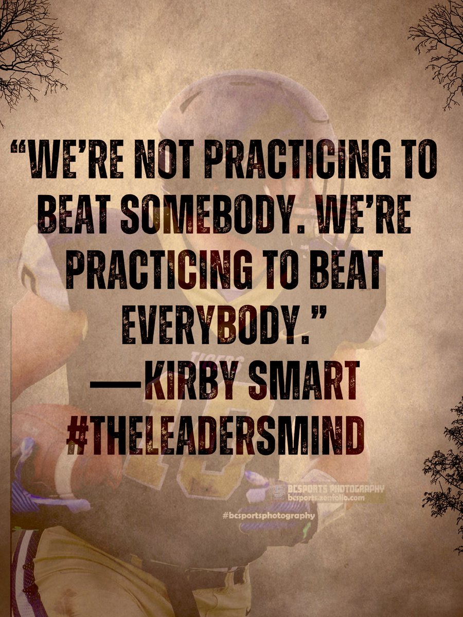 *WE'RE NOT PRACTICING TO BEAT SOMEBODY. WE'RE PRACTICING TO BEAT EVERYBODY '
@KirbySmartUGA #THELEADERSMIND @goldmedalmind