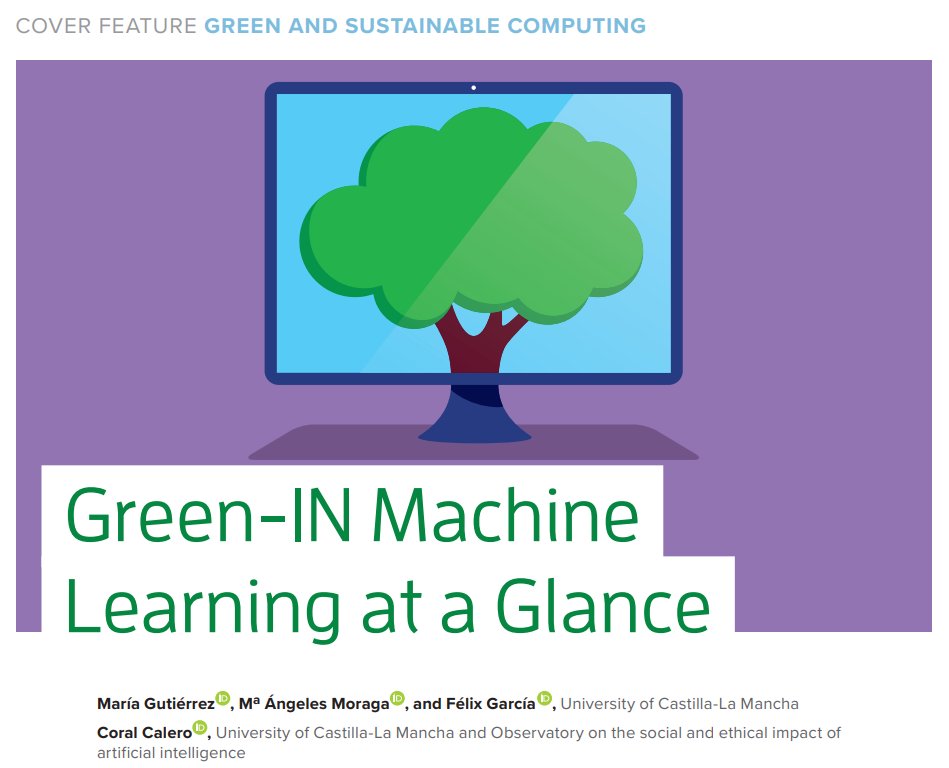 Nuestros compañeros María Gutiérrez, <a href="/Marian022011/">Mª Ángeles Moraga</a>, <a href="/fex_garcia/">Felix Garcia</a> y <a href="/CoralCalero/">Coral</a> han publicado el artículo Green-IN Machine Learning at a Glance en la revista <a href="/ComputerSociety/">IEEE Computer Society</a>.

+Info: alarcos.esi.uclm.es/N.php?id=1786