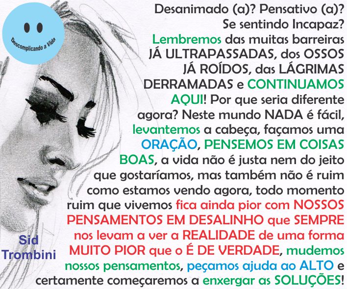 A vida é justa?
- Não!

Mas, vale a pena viver?
- Sim!

Então, não percamos tempo com lamentações, sacudamos a poeira e vamos procurar fazer algo para que nossas vidas valham cada dia mais serem vividas!