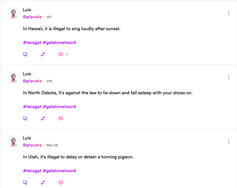 luis_0x's tweet photo. My Gelato #LensGPT prompter posted some more US state law fun facts to my https://t.co/uvwSIXAkEN account, while I was literally having a break chillin' at the beach yesterday.🌞🏖️🍦 #TheGelatoWay

Here are some Twitter accounts that I'd like to see replicated on @lensterxyz with LensGPT: 

- @spectatorindex 
- @thewisebot 
- @naval (quotes)
- @newsycombinator 
- @HistoryInPics (but a text version)
- @CompSciFact 

Any takers from the #Lens Community? 

Try to flex your perfect prompt here and get postin': https://t.co/FcDPiEdgKM