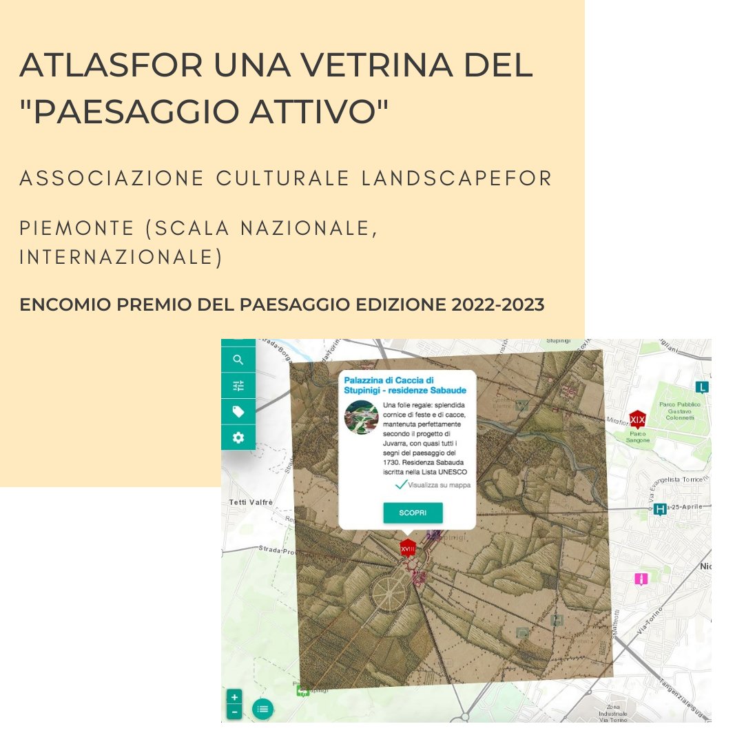 Questo è l’undicesimo progetto che ha ricevuto un encomio alla IV edizione del Premio Nazionale del Paesaggio. Si tratta del progetto “Atlasfor una vetrina del "Paesaggio attivo" proposto dall’ASSOCIAZIONE CULTURALE LANDSCAPEFOR - PIEMONTE (SCALA NAZIONALE, INTERNAZIONALE)