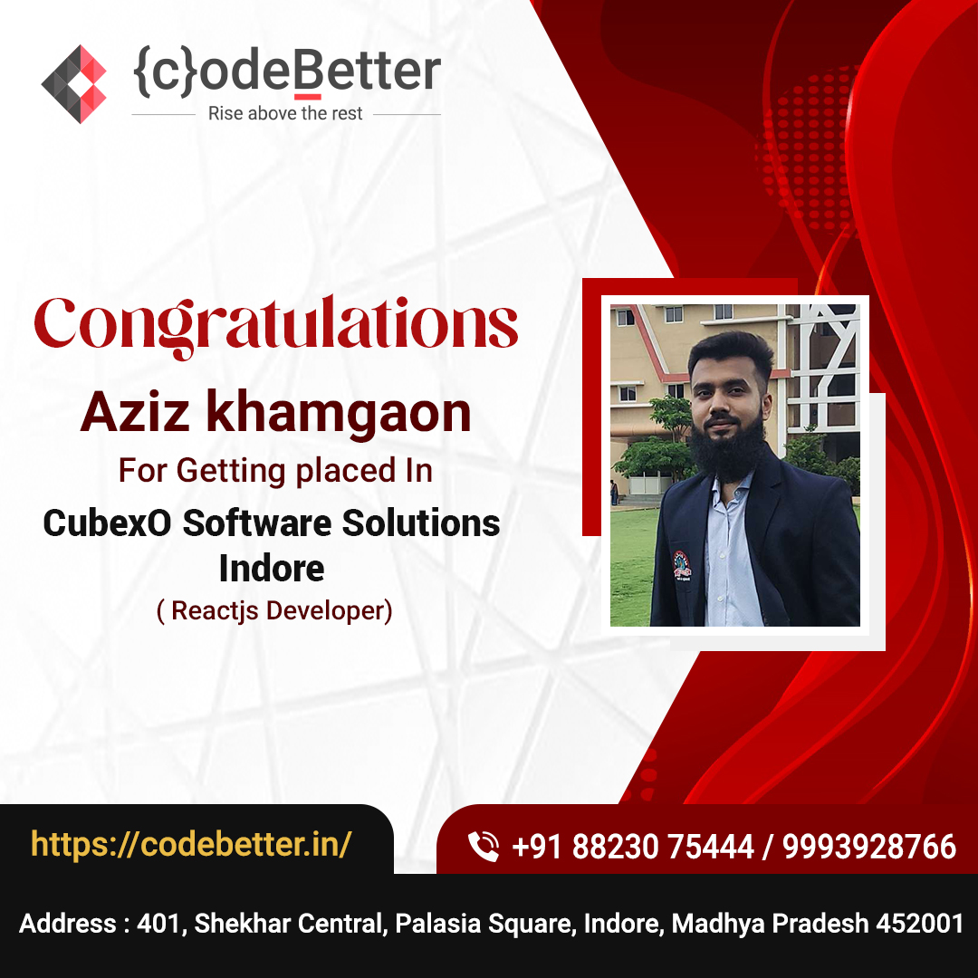 Congratulations @Aziz Khamgaon  for tracking your way towards success with #CodeBetter!
Contact us:+91 88230 75444
Visit Website:codebetter.in