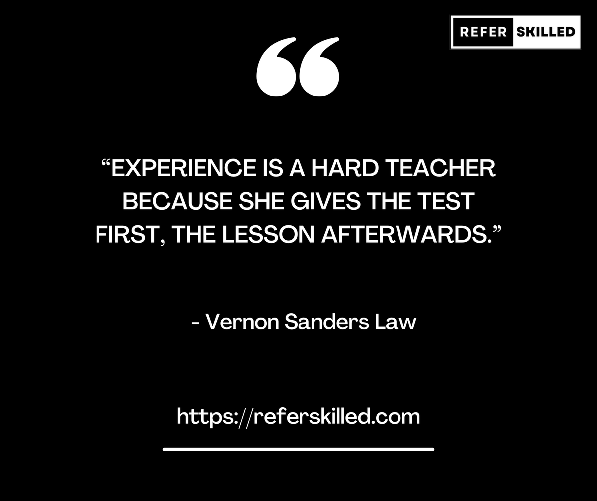 referskilled's tweet image. “Experience is a hard teacher because she gives the test first, the lesson afterwards.”
  - Vernon Sanders Law

@referskilled

#quotes #quoteoftheday #dailyquotes #inspiration #inspirationalquotes #motivation #dailymotivation #career #careeradvice  #education #referskilled