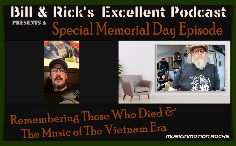 It's a Special Memorial Day Episode of Bill &amp; Rick's Excellent Podcast, as they remember those who died in the Vietnam War and the music that defined that generation. Having both served in the military, this day holds special meaning for them.

musicinmotioncolumbus.com/?p=7734