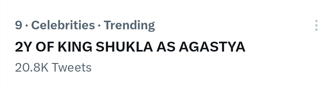 Wow guys currently trending at no 9 with 20.8k tweets 
Hurry up guys

2Y OF KING SHUKLA AS AGASTYA