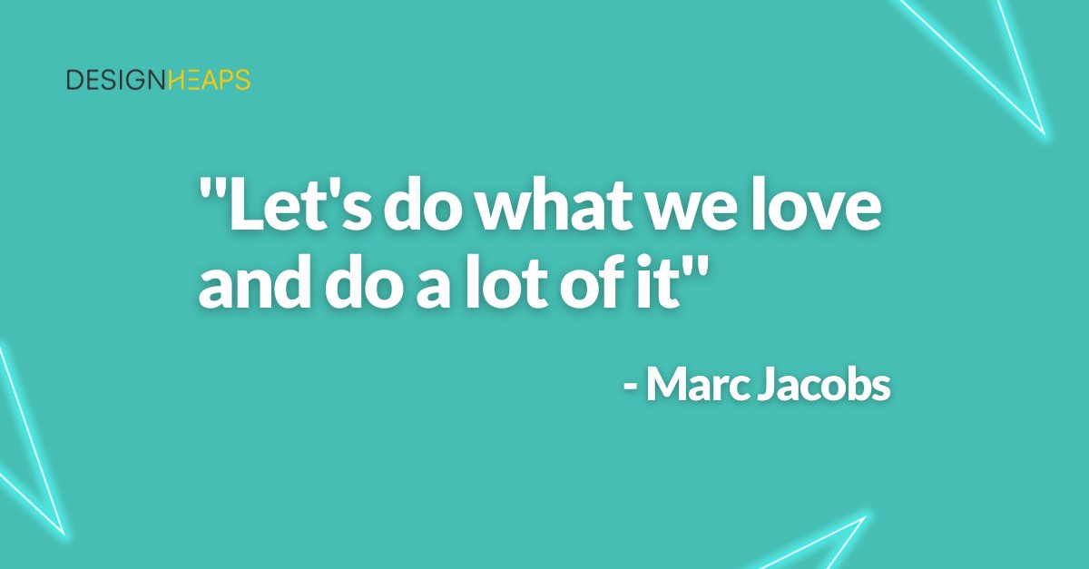 DesignHeaps's tweet image. &quot;Let&apos;s do what we love and do a lot of it&quot; - Marc Jacobs #MotivationMonday #Entrepreneur