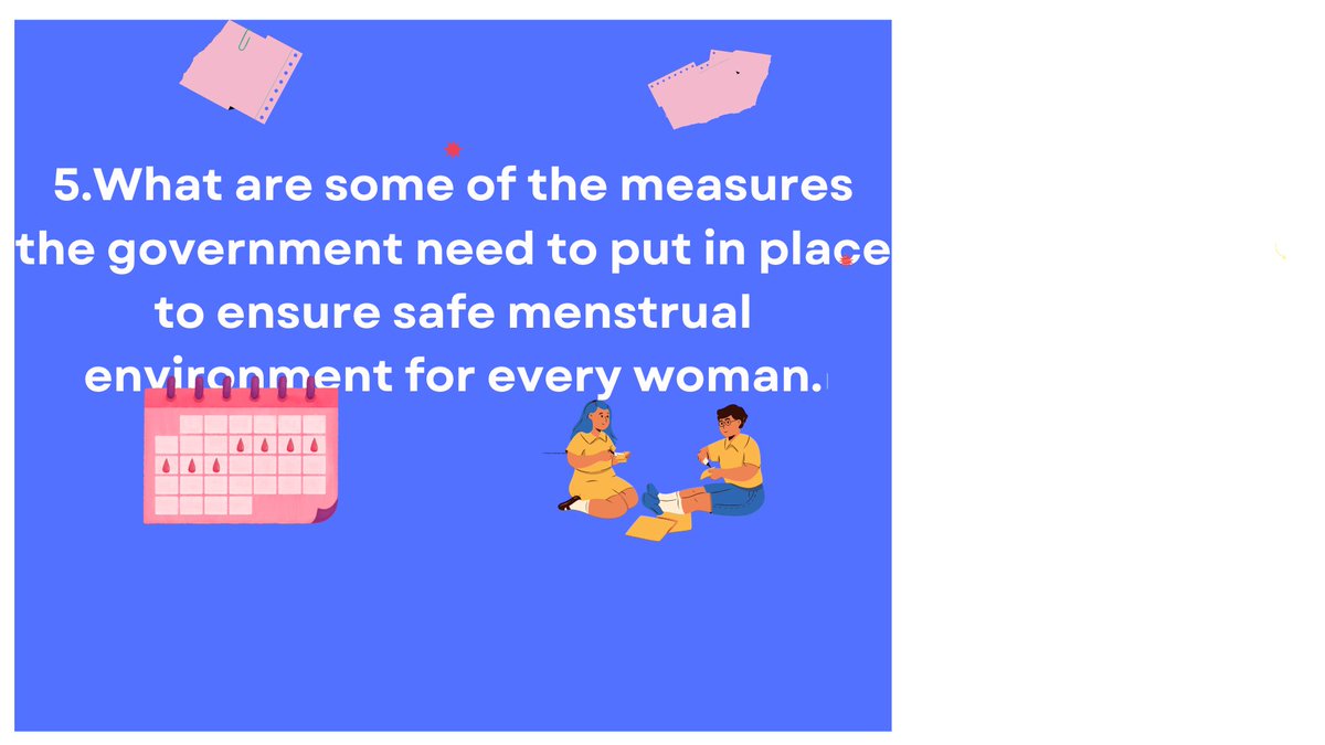 5. What are some of the measures the government need to put in place to ensure safe menstrual environment for every woman?

#MHM2023 #BgmMHM23