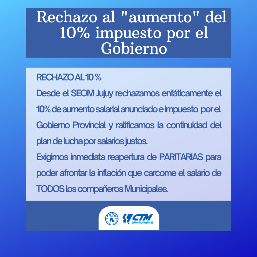 RECHAZO AL MISERABLE 10 % DE "AUMENTO" IMPUESTO POR EL GOBIERNO.
📷 Desde el SEOM Jujuy rechazamos enfáticamente el 10% de aumento salarial anunciado e impuesto  por el
Gobierno Provincial y ratificamos la continuidad del plan de lucha por salarios justos.