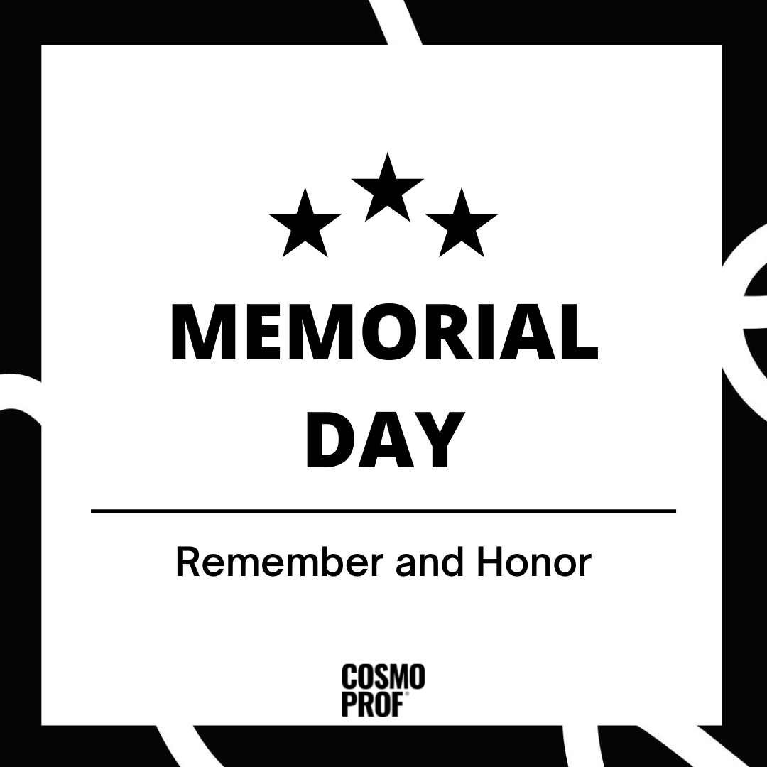 This Memorial Day, Cosmo Prof will remember and honor the heroes who have made the ultimate sacrifice for the freedoms we have today. Our US stores are closed today in observance of the holiday, but you can still shop online or in the Cosmo Prof App. Our US stores reopen 5/30.