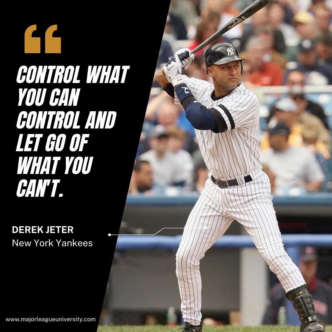 “Control what you can control and let go of what you can’t.”

- Derek Jeter