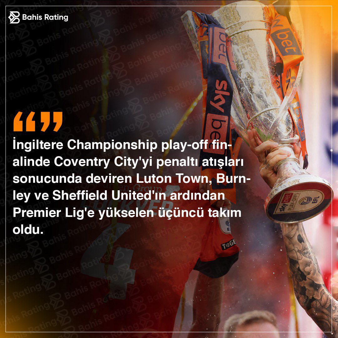 👀 İngiltere Championship play-off finalinde Coventry City'yi penaltı atışları sonucunda deviren Luton Town, Burnley ve Sheffield United'ın ardından Premier Lig'e yükselen üçüncü takım oldu.

🔗 bahisrating2.com/forum/