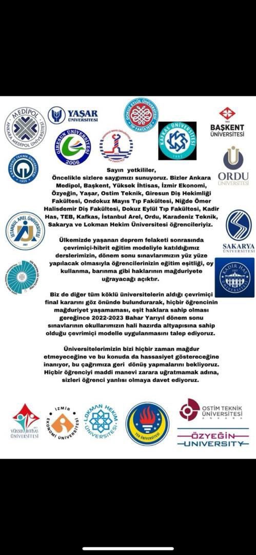 Üniversite öğrencilerimiz diyor ki;

“Bizler 
Ankara Medipol, Arel,
Sakarya,
Başkent, 
KTÜ, 
Yüksek ihtisas, 
İzmir Ekonomi, 
Özyeğin, 
Yaşar, 
Ostim Teknik 
ve 
Lokman Hekim Üniversitesi öğrencileriyiz.

Ülkemizde yaşanan deprem felaketi sonrasında çevrimiçi-hibrit eğitim…