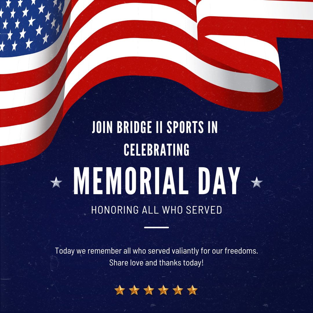 This Memorial Day, join Bridge II Sports in remembering and honoring those who’ve served this great nation, both home and abroad!