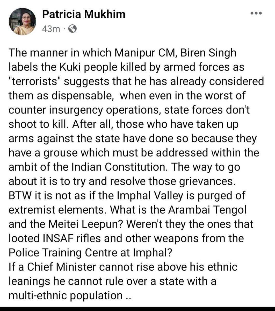 'Biren Singh labels the Kuki people killed by armed forces as 'Terrorists' suggests that he has already considered them as dispensable.'
'If a Chief Minister cannot rise above ethnic learnings, he cannot rule over a state with a multi-ethnic population ' quoted Patricia Mukhim.