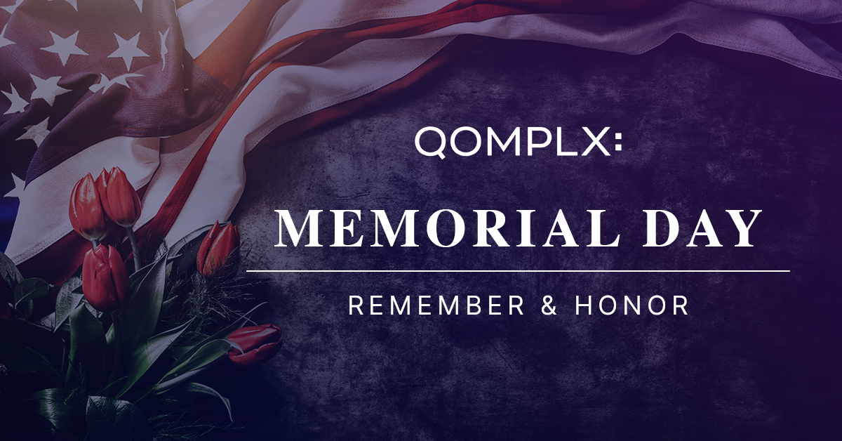 Happy Memorial Day!  QOMPLX remembers and honors everyone that has given and continues to give their service to keep our way of life! Many thanks to all of you!