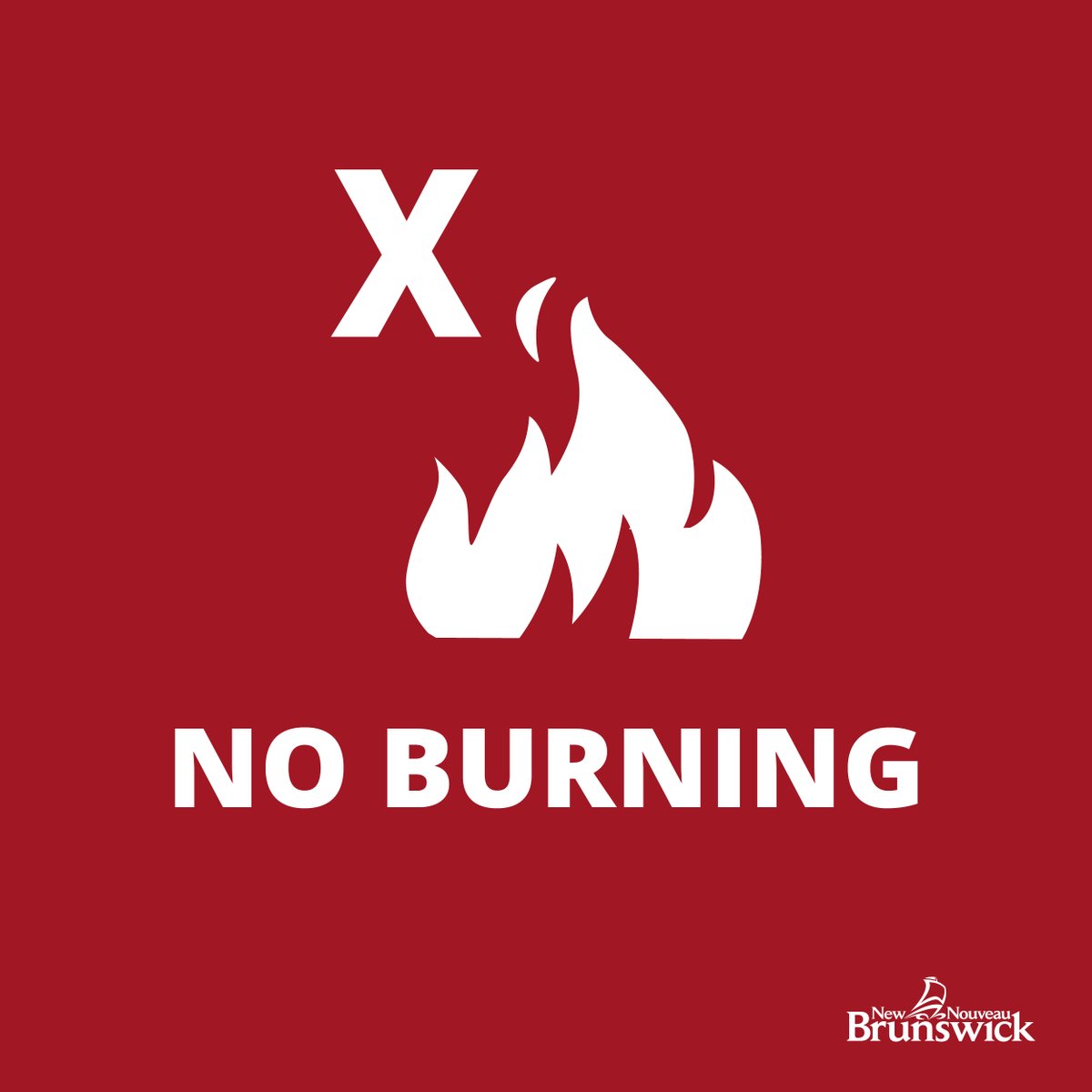 The current fire hazard is high and the entire province is under a no burn advisory. One careless act anywhere, in a backyard or in the forest, could cause a fire to get out of control and be disastrous. Visit gnb.ca/firewatch for up-to-date forest fire information.