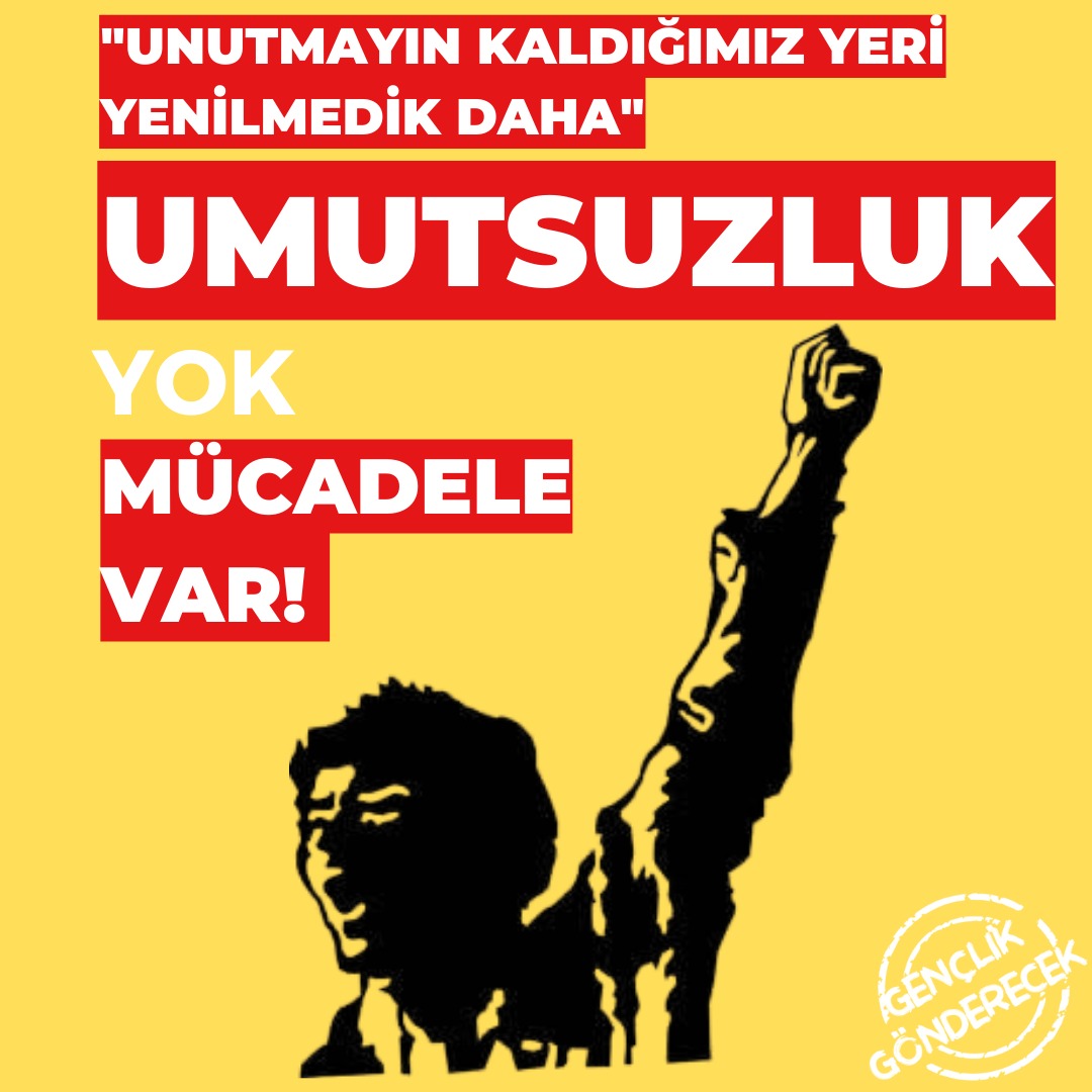 Umutsuzluk yok, mücadele var!

Bizleri hapsetmek istediğiniz bu karanlık düzeninizi reddediyoruz! Bir adım olsun geri adım atmadan, sonuna kadar mücadele edeceğiz ve elbet biz kazanacağız.

Gençlik Gönderecek! 
Halk kazanacak! 

#GençlikGönderecek