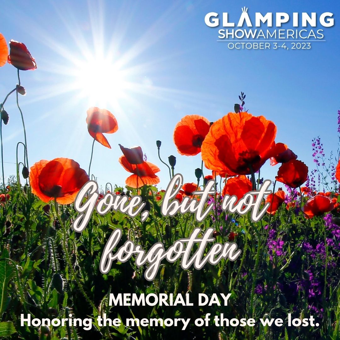 This Memorial Day we pay tribute to the brave men & women who have made the ultimate sacrifice for our freedom.

Glampsite owners connect guests to connect guests to the great outdoors that our courageous heroes fought to protect.
#GlampingBusinessAmericas
glampingshow.us