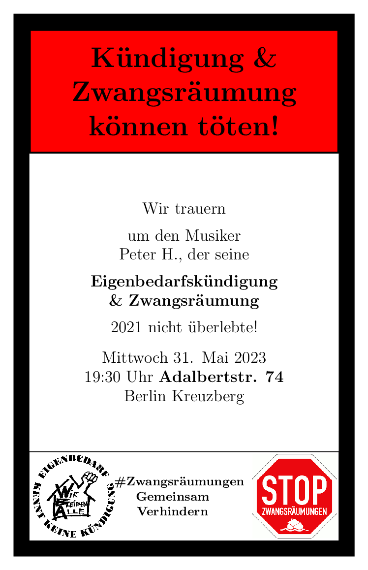 (#Eigenbedarf) skündigung &amp; #Zwangsräumung können töten. Wir gedenken gemeinsam am 31. Mai 23 um 19:30 vor der Adalbertstr. 74 Peter H., der seine Zwangsräumung nicht überlebte. Kommt dazu! <a href="/BuendnisZRV/">Zwangsräumung Verhindern Berlin</a> <a href="/gloreiche36/">GloReiche Nachbarschaft</a> <a href="/kieztreffen/">Ortsgruppe Pankow MGB</a> <a href="/KiezV44/">Kiezversammlung44</a>