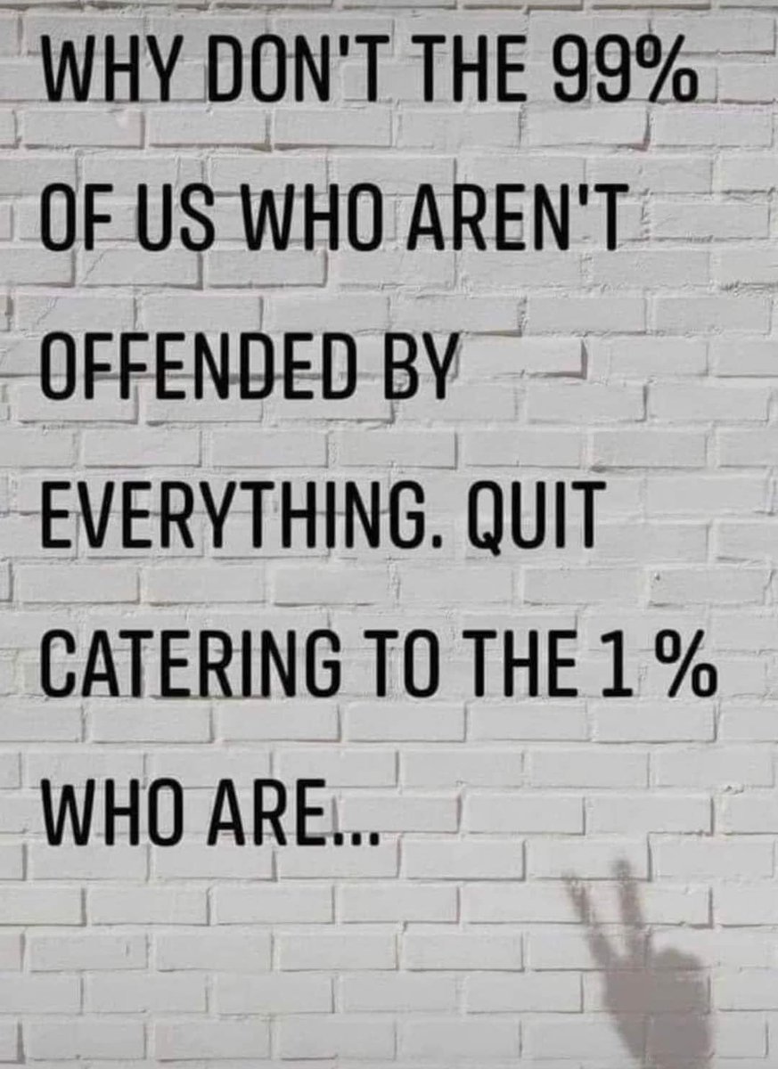 Why don’t the 99% of us who aren’t offended by everything, quit catering to the 1% that are