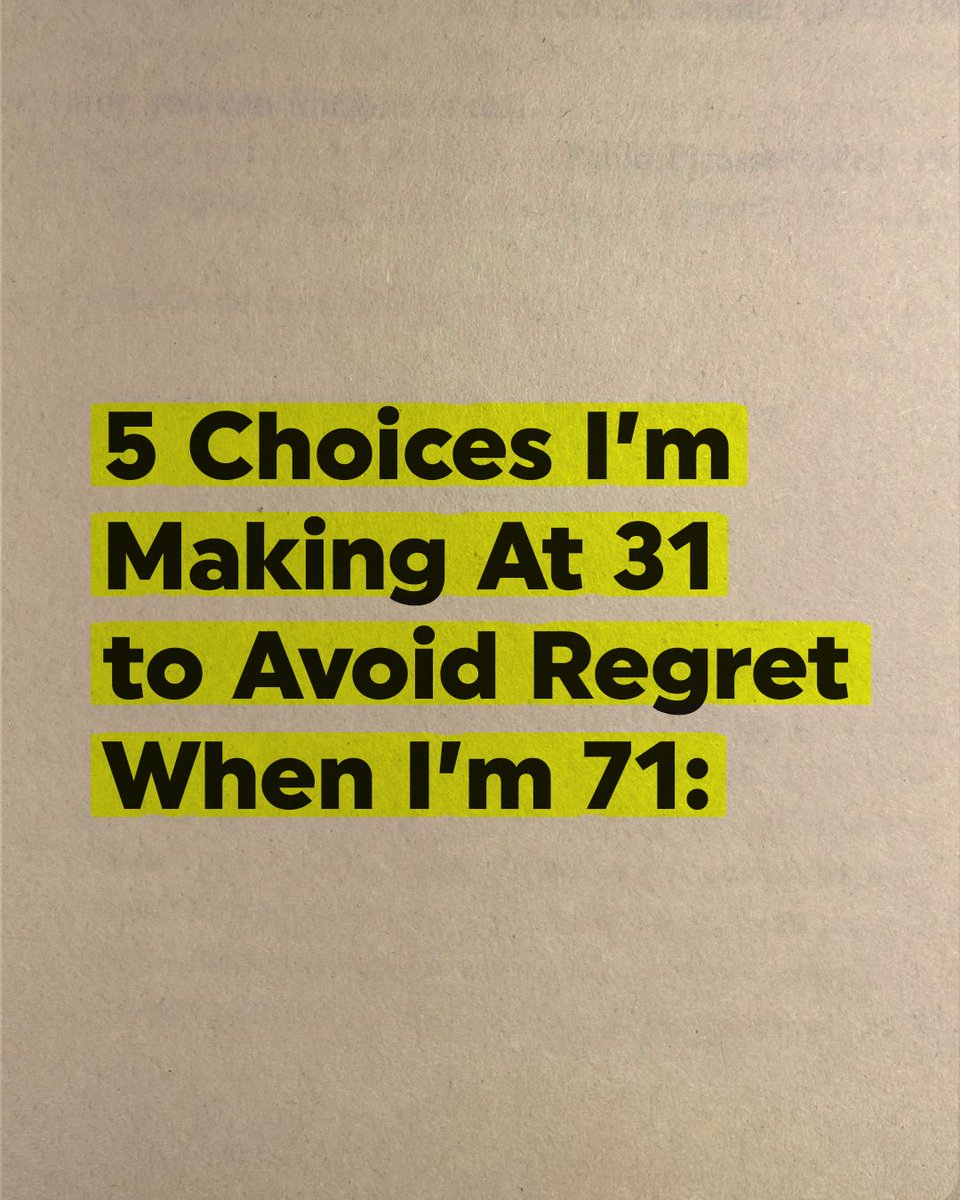5 choices I'm making at 31 to avoid regret when I'm 71:

(a visual thread)