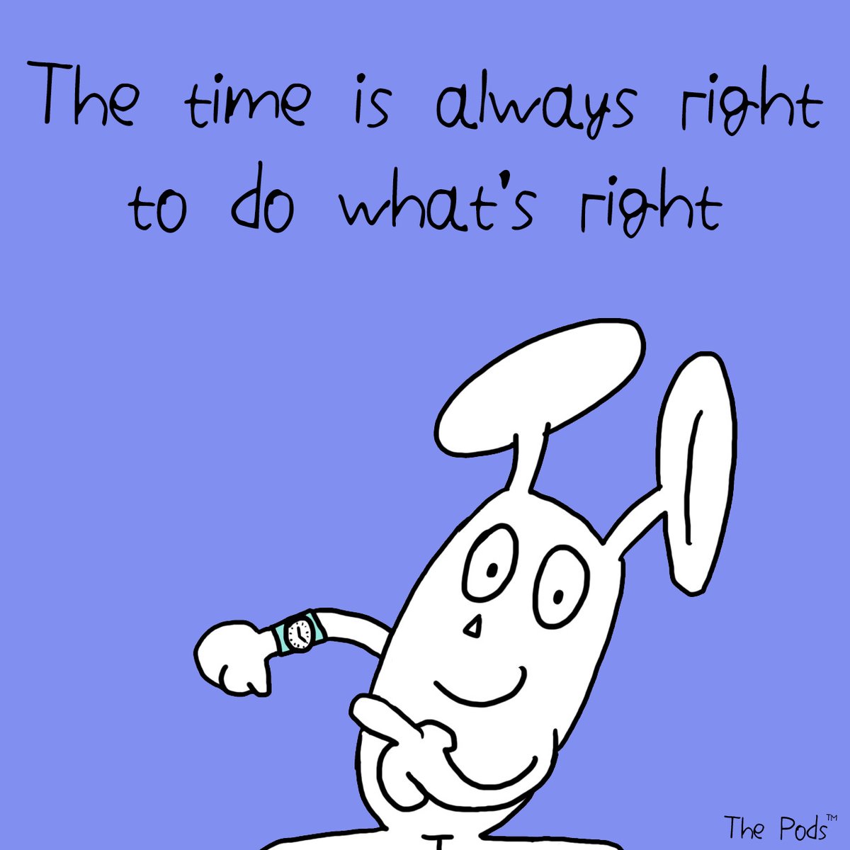 Do the right thing...
#timeisright #justdoit #doit #motivationalquote #quote #quoteoftheday #quotes #motivate #motivateme #meetthepods #thepods #bunnypod #dotherightthing #autisticartist #cartoon #character #cartooncharacter