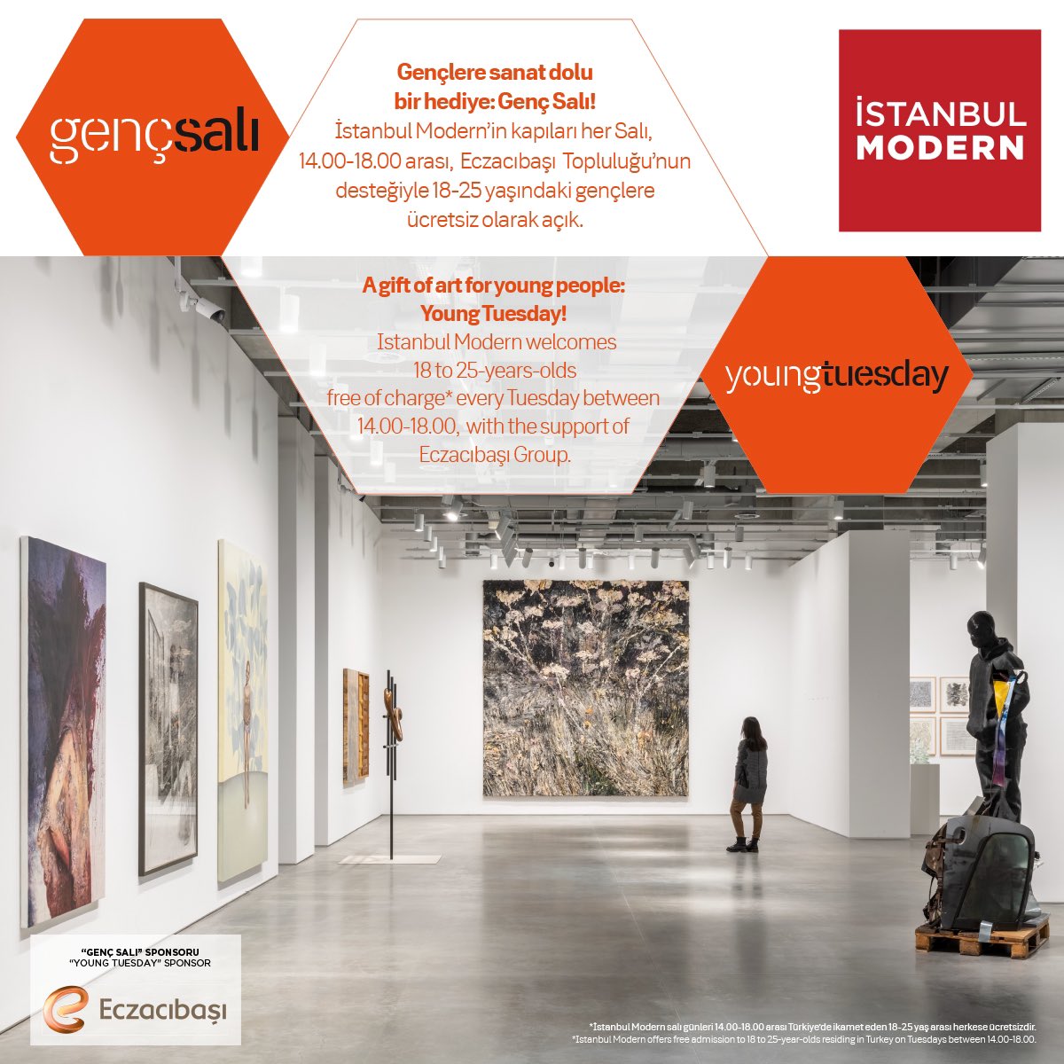 Bugün #GençSalı!
İstanbul Modern, Eczacıbaşı Topluluğu’nun desteğiyle tüm gençleri her salı yeni müze binasında sanatı ücretsiz keşfetmeye davet ediyor! #GençSalı’da buluşan 18-25 yaş arası ziyaretçilere müze 14.00-18.00 saatleri arasında ücretsiz!
#istanbulmodern