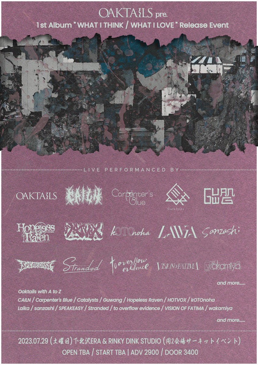 ライブ情報更新
7/29@下北沢ERA&amp;RINKY DINK STUDIO
Oaktails 1st Album 
𝑾𝑯𝑨𝑻 𝑰 𝑻𝑯𝑰𝑵𝑲 / 𝑾𝑯𝑨𝑻 𝑰 𝑳𝑶𝑽𝑬
Release Event
への出演が決定

同ビル2会場のサーキットイベントとなります。