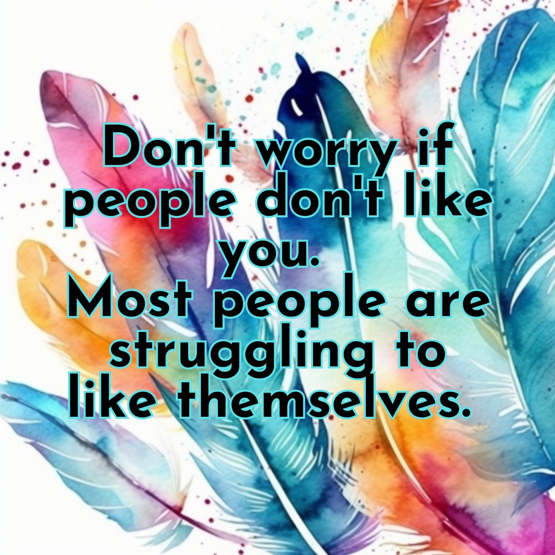 Don't worry if people don't like you. I don't even like myself half the time 😅 It's a reminder that people struggle to like themselves &amp; their insecurities, so it's not always about us. Focus on learning to love ourselves, attract people who appreciate us 🌟